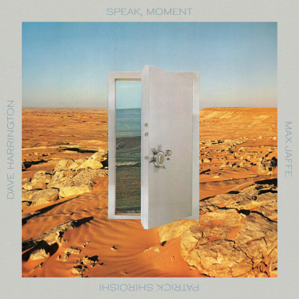 Dave Harrington, Max Jaffe, Patrick Shiroishi: Speak, Moment